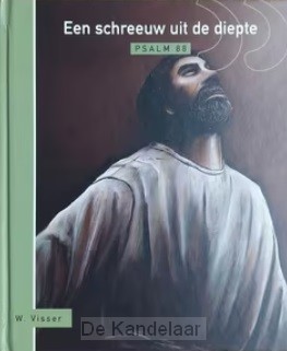 Een schreeuw uit de diepte, psalm 88