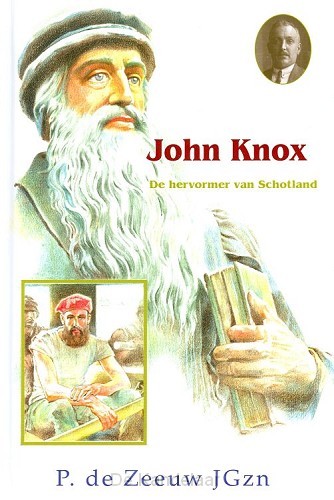 John Knox - De hervormer van Schotland