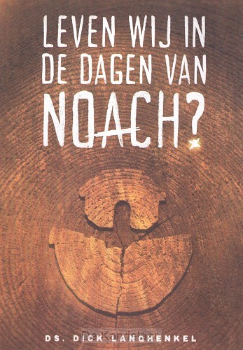 Leven wij in de dagen van Noach?