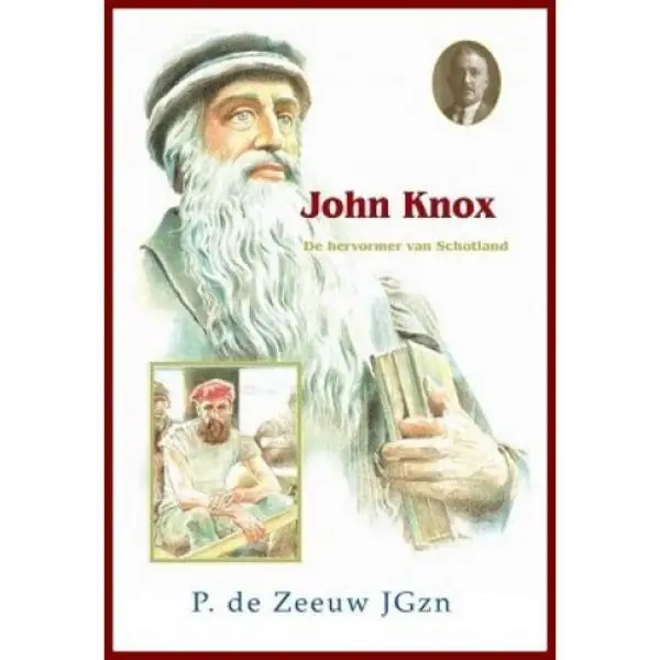 John Knox - De hervormer van Schotland